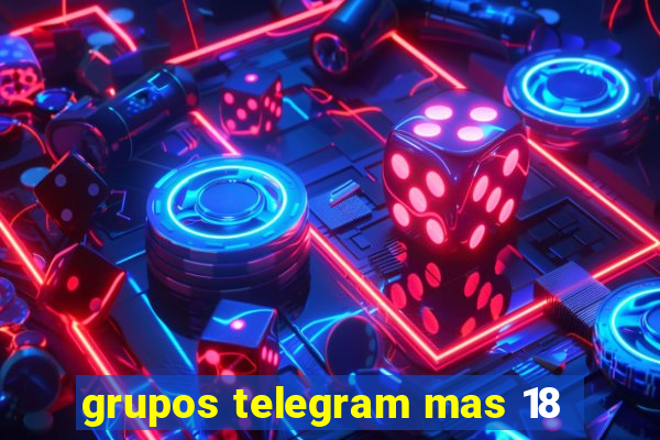 grupos telegram mas 18